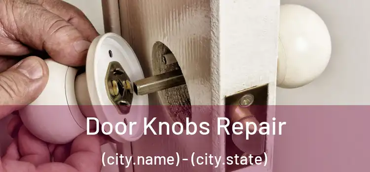 Door Knobs Repair (city.name) - (city.state)