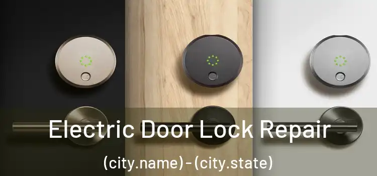  Electric Door Lock Repair (city.name) - (city.state)